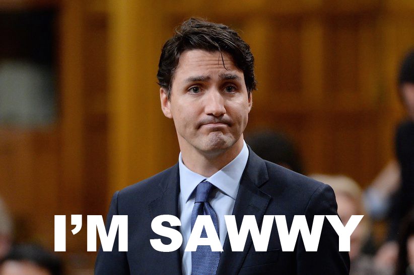 Justin Trudeau is sawwy